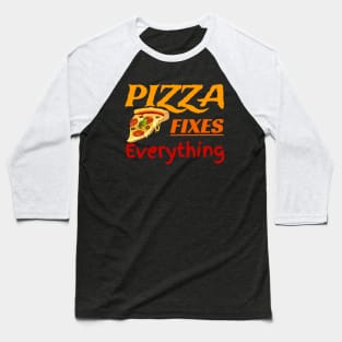 Pizza Fixes Everything Baseball T-Shirt